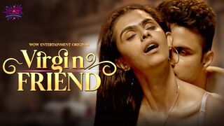 Virgin Friend Episode 1 Full Uncut Wow Entertainment Web Series – Sofiya Shaikh Bold Friendship & Intimate Drama