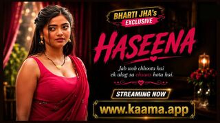 Haseena 2026 Kaama Originals Full Uncut – Bharti Jha Exclusive Short Film with Shyna Khatri | Hindi Adult Romance Complete